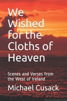 We Wished for the Cloths of Heaven: Scenes and Verses from the West of Ireland B08YQFWHZZ Book Cover