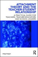 Attachment Theory and the Teacher-Student Relationship: A Practical Guide for Teachers, Teacher Educators and School Leaders 0415562627 Book Cover