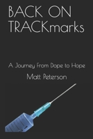 BACK ON TRACKmarks: From Hopeless to Dopeless 1650161026 Book Cover