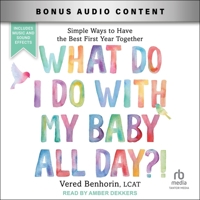 What Do I Do with My Baby All Day?!: Simple Ways to Have the Best First Year Together B0DX9ZD3LL Book Cover