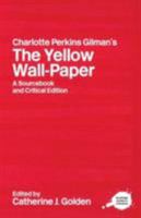 Charlotte Perkins Gilman's "The Yellow Wall-Paper" and the History of Its Publication and Reception: A Critical Edition and Documentary Casebook (Penn State Series in the History of the Book) 0415263581 Book Cover