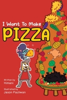 I Want To Make Pizza 1958671444 Book Cover