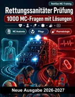 Rettungssanitäter Prüfung : 1000 MC-Fragen mit Lösungen: Anatomie, Pharmakologie, Reanimation, Traumatologie und Hygiene – fundierte Vorbereitung auf alle medizinischen Themen (German Edition) B0HBN3G9QT Book Cover