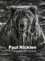 Paul Nicklen: A Photography Masterclass 183600981X Book Cover