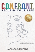 C.O.N.F.R.O.N.T.: Reclaim Your Life 0645466387 Book Cover