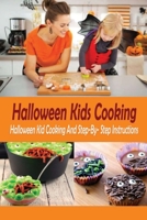 Halloween Kids Cooking: Halloween Kid Cooking And Step-By-Step Instructions: Halloween Cooking Book For Kids B08JJGHH97 Book Cover