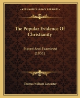 The Popular Evidence of Christianity: Stated and Examined 1165611074 Book Cover