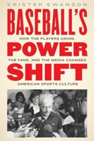 Baseball's Power Shift: How the Players Union, the Fans, and the Media Changed American Sports Culture 0803255233 Book Cover