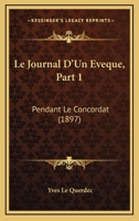 Le Journal D'Un Eveque, Part 1: Pendant Le Concordat (1897) 116016049X Book Cover