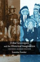 Tribal Sovereignty and the Historical Imagination: Cheyenne-Arapaho Politics 0803271514 Book Cover