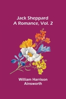 Jack Sheppard: A Romance, Volume 2 154135365X Book Cover