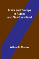 Trails and Tramps in Alaska and Newfoundland 9357966692 Book Cover