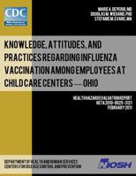 Knowledge, Attitudes, and Practices Regarding Influenza Vaccination Among Employees at Child Care Centers - Ohio 1493565591 Book Cover