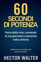 60 SECONDI DI POTENZA: Parla della vita, comanda la tua giornata e cammina nella vittoria (Italian Edition) B0FRXX98CM Book Cover