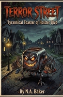 Tyrannical Toaster of Holster Blvd (Terror Street) B0HJ6PBLW5 Book Cover