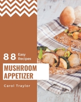 88 Easy Mushroom Appetizer Recipes: An Easy Mushroom Appetizer Cookbook from the Heart! B08P251DD1 Book Cover