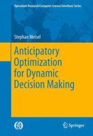 Anticipatory Optimization for Dynamic Decision Making 1461405041 Book Cover