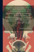 Melodien Zu Des Herrn Prof. C. F. Gellerts Geistlichen Oden Und Liedern, Die Noch Nicht Mit Kirchenmelodien Versehen Sind, Vierstimmig, Mit Untergeleg 1022281682 Book Cover