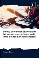Exceso de confianza: Medición del exceso de confianza en la toma de decisiones financieras 6200953880 Book Cover