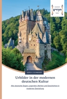 Urbilder in der modernen deutschen Kultur: Alte deutsche Sagen, Legenden, Mythen und Geschichten in moderner Gestaltung 620245539X Book Cover