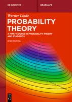 Probability Theory: A First Course in Probability Theory and Statistics (De Gruyter Textbook) 3111324842 Book Cover