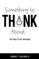 Something to Think About...: 369 Steps to Self Awareness 1647868793 Book Cover