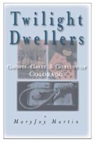 Twilight Dwellers: Ghosts, Ghouls, and Goblins of Colorado 0871089270 Book Cover