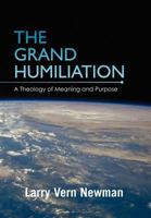 The Grand Humiliation: A Theology of Meaning and Purpose 146289285X Book Cover