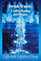 Drink Water: A Call to Healing and Purpose 1945145870 Book Cover