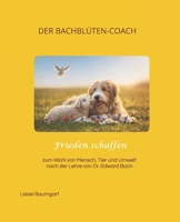 Frieden schaffen: zum Wohl von Mensch, Tier und Umwelt nach der Lehre von Dr. Edward Bach (German Edition) B0G4JW25X6 Book Cover