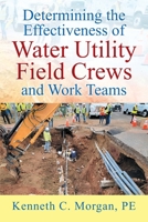 Determining the Effectiveness of Water Utility Field Crews and Work Teams 1977289142 Book Cover