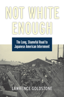 Not White Enough: The Long, Shameful Road to Japanese American Internment 0700634258 Book Cover