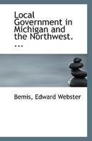 Local Government in Michigan and the Northwest. ... 1110947399 Book Cover