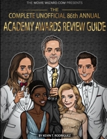 The Complete Unofficial 86th Annual Academy Awards Review Guide 1365818276 Book Cover