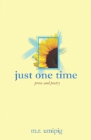 Just One Time: Prose and Poetry 1799082377 Book Cover