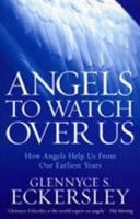 Angels to Watch Over Us: How Angels Help Us from Our Earliest Years 1846040302 Book Cover