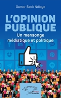 L'opinion publique: Un mensonge médiatique et politique (French Edition) B0CHW26N83 Book Cover