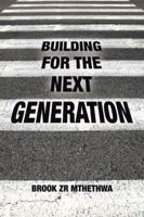 Building for the Next Generation 1524660949 Book Cover