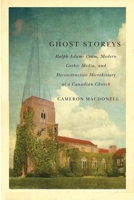 Ghost Storeys: Ralph Adams Cram, Modern Gothic Media, and Deconstructive Microhistory at a Canadian Church 0773549897 Book Cover