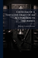 Criticism Of A Tentative Draft Of An Act For Health Insurance: "submitted For Criticism And Discussion By The Committee On Social Insurance Of The American Association For Labor Legislation"...... 1247183785 Book Cover
