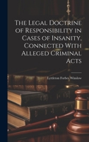 The Legal Doctrine of Responsibility in Cases of Insanity, Connected With Alleged Criminal Acts 1021363685 Book Cover