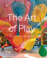 The Art of Play: Designing the World's Greatest Playscapes 1914314697 Book Cover