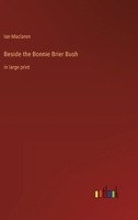 Beside the Bonnie Brier Bush: in large print 3368363360 Book Cover
