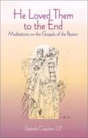 He Loved Them to the End: Meditations on the Gospels of the Passion 081890903X Book Cover