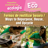 Formas de reutilizar basura / Ways to Repurpose, Reuse, and Upcycle (Pequeños expertos en ecología / Little Eco Experts) 1725337363 Book Cover
