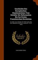 Geschichte Des Europäischen Staatensystems Vom Zeitalter Der Reformation Bis Zur Ersten Französischen Revolution: 1te Abthl. Vom Zeitalten Der ... Von Ludwig Xiv. (1519 - 1661)... 1270966324 Book Cover