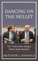 Dancing on the Skillet: Ten Truths about Being a School Superintendent 1475857853 Book Cover