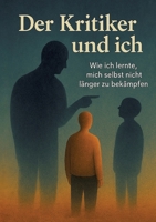 Der Kritiker und Ich: Wie ich lernte, mich selbst nicht länger zu bekämpfen - Ein Roman über den inneren Kritiker, Perfektionismus und Burnout - und ... schließen. Für alle, die na (German Edition) 3384662407 Book Cover