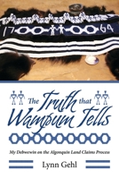 The Truth That Wampum Tells: My Debwewin on the Algonquin Land Claims Process 155266659X Book Cover
