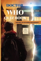 Doctor Who Quiz Book: How Well Do You Know "Doctor Who"?: Doctor Who Trivial Pursuit Questions B08T4MLV6J Book Cover